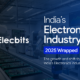 India’s Electronics Industry Wrapped